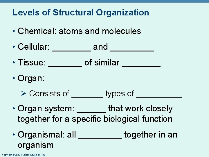 Levels of Structural Organization • Chemical: atoms and molecules • Cellular: ____ and _____