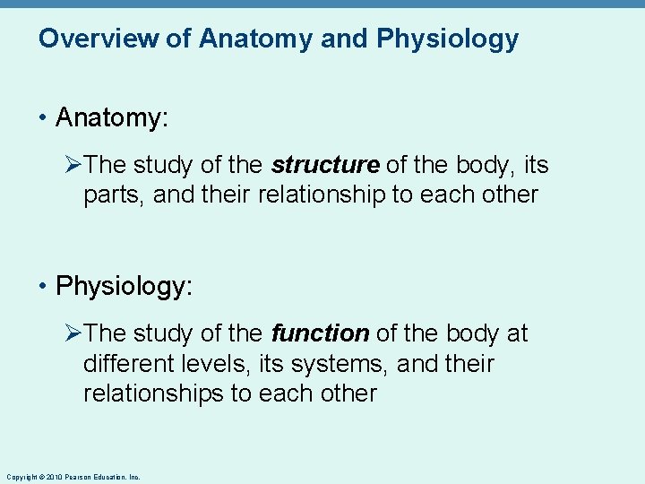 Overview of Anatomy and Physiology • Anatomy: ØThe study of the structure of the