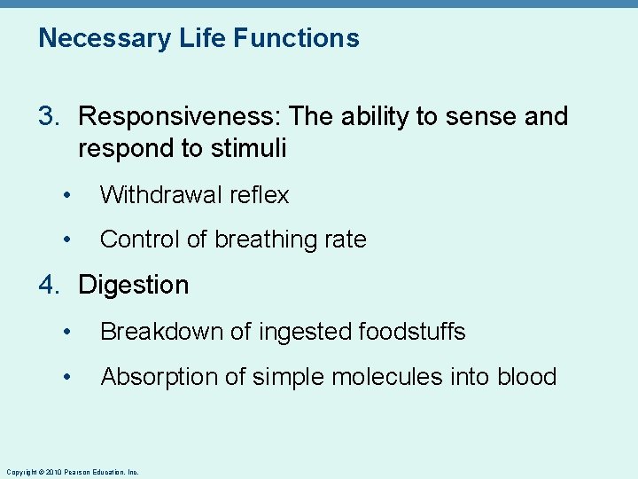 Necessary Life Functions 3. Responsiveness: The ability to sense and respond to stimuli •
