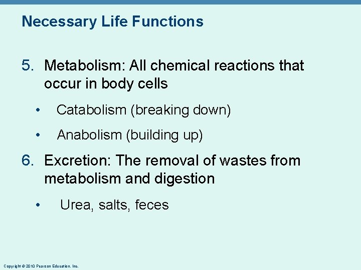 Necessary Life Functions 5. Metabolism: All chemical reactions that occur in body cells •