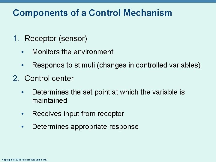 Components of a Control Mechanism 1. Receptor (sensor) • Monitors the environment • Responds