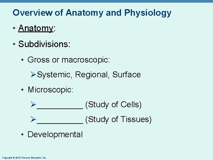 Overview of Anatomy and Physiology • Anatomy: • Subdivisions: • Gross or macroscopic: ØSystemic,