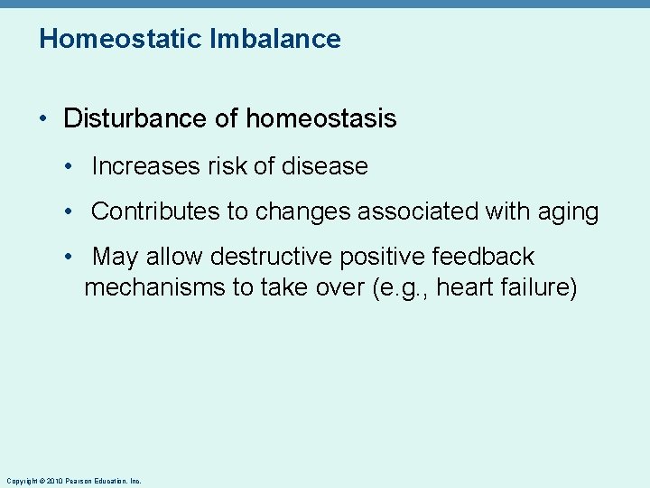 Homeostatic Imbalance • Disturbance of homeostasis • Increases risk of disease • Contributes to