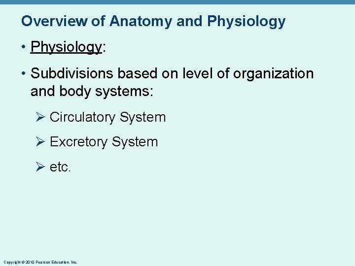 Overview of Anatomy and Physiology • Physiology: • Subdivisions based on level of organization