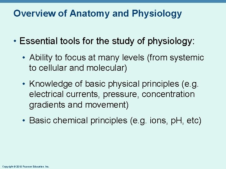 Overview of Anatomy and Physiology • Essential tools for the study of physiology: •