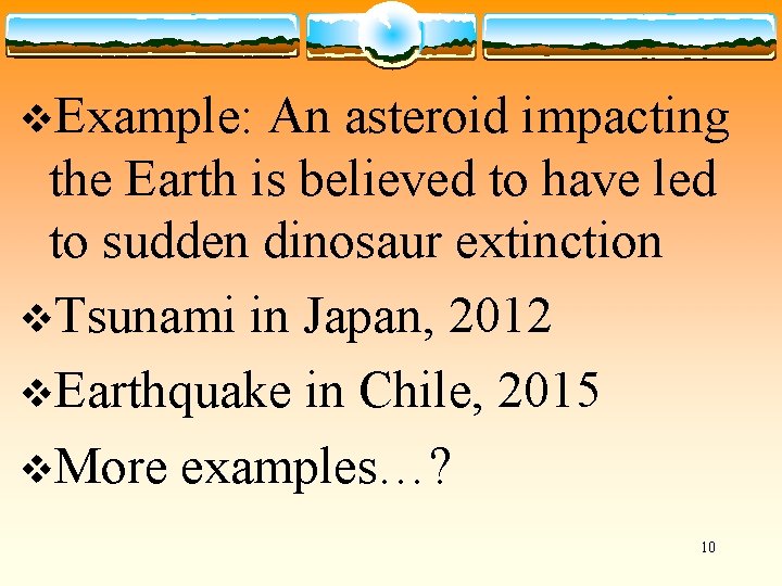 v. Example: An asteroid impacting the Earth is believed to have led to sudden