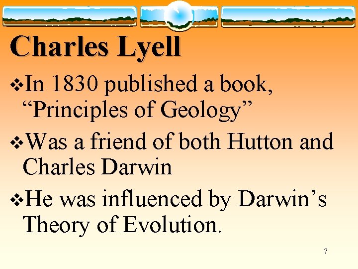 Charles Lyell v. In 1830 published a book, “Principles of Geology” v. Was a