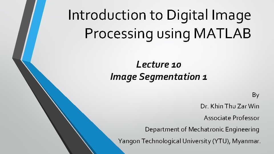 Introduction to Digital Image Processing using MATLAB Lecture 10 Image Segmentation 1 By Dr.