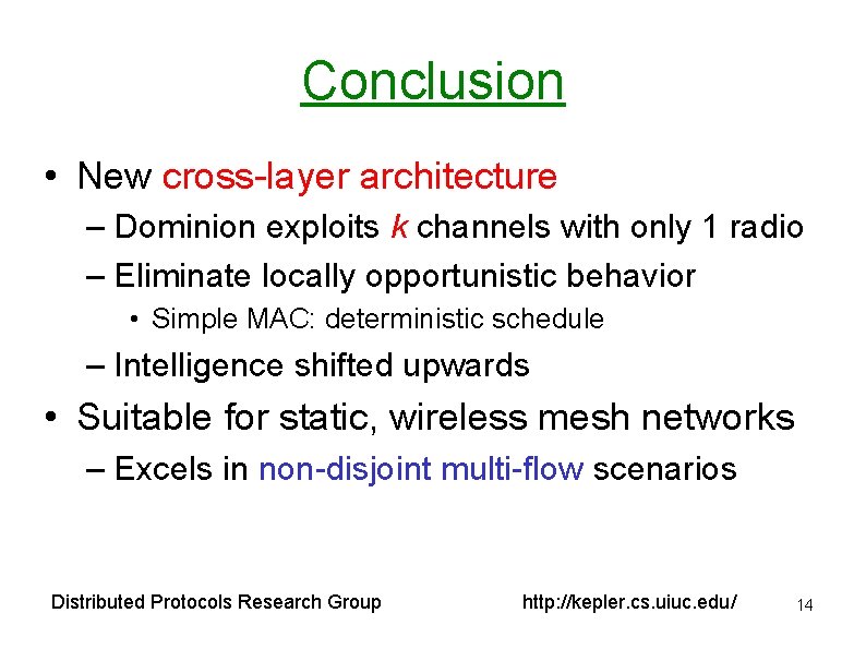 Conclusion • New cross-layer architecture – Dominion exploits k channels with only 1 radio Conclusion • New cross-layer architecture – Dominion exploits k channels with only 1 radio