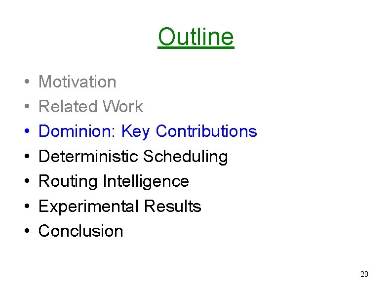 Outline • • Motivation Related Work Dominion: Key Contributions Deterministic Scheduling Routing Intelligence Experimental Outline • • Motivation Related Work Dominion: Key Contributions Deterministic Scheduling Routing Intelligence Experimental