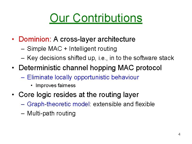 Our Contributions • Dominion: A cross-layer architecture – Simple MAC + Intelligent routing – Our Contributions • Dominion: A cross-layer architecture – Simple MAC + Intelligent routing –