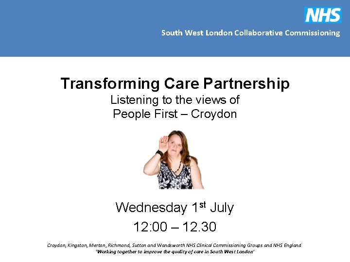 South West London Collaborative Commissioning Transforming Care Partnership Listening to the views of People