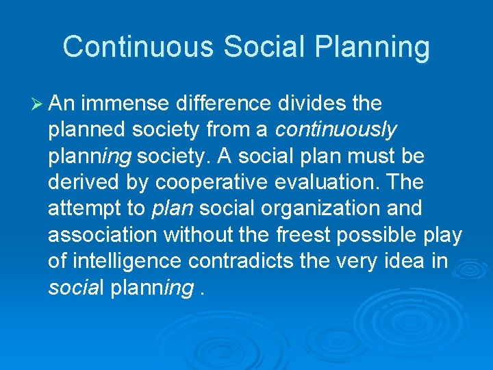 Continuous Social Planning Ø An immense difference divides the planned society from a continuously
