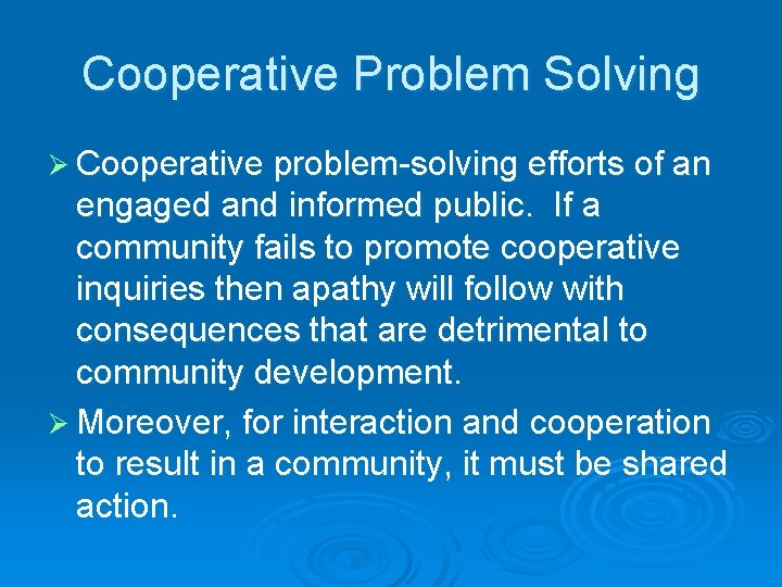 Cooperative Problem Solving Ø Cooperative problem-solving efforts of an engaged and informed public. If