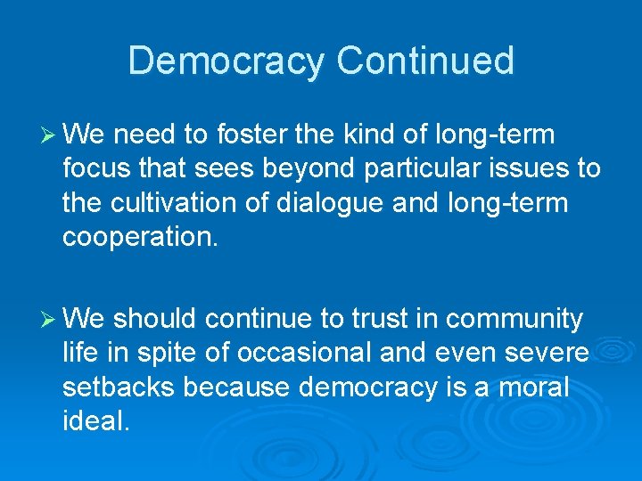 Democracy Continued Ø We need to foster the kind of long-term focus that sees