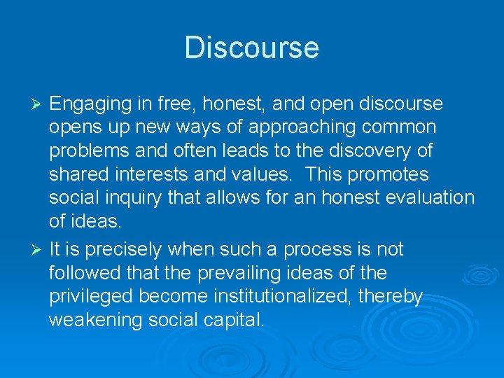 Discourse Engaging in free, honest, and open discourse opens up new ways of approaching