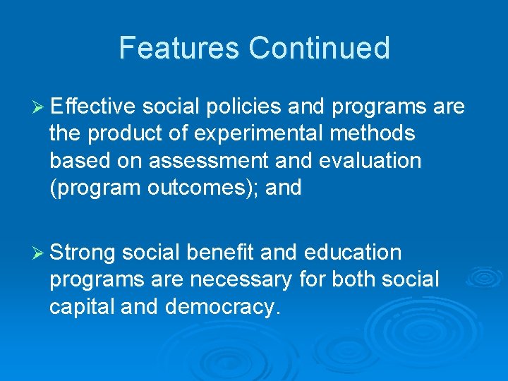 Features Continued Ø Effective social policies and programs are the product of experimental methods