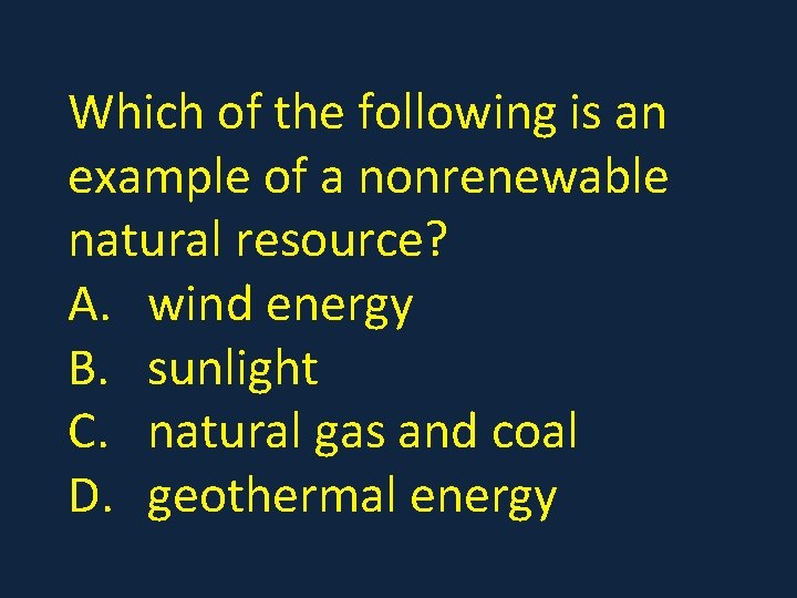 Which of the following is an example of a nonrenewable natural resource? A. wind