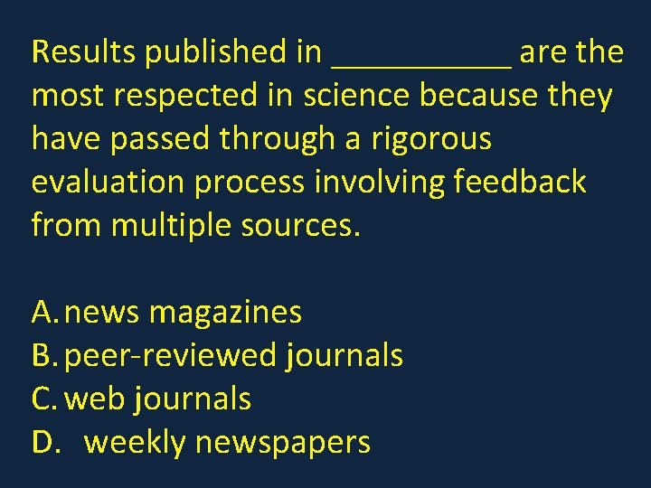 Results published in _____ are the most respected in science because they have passed