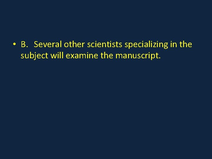  • B. Several other scientists specializing in the subject will examine the manuscript.