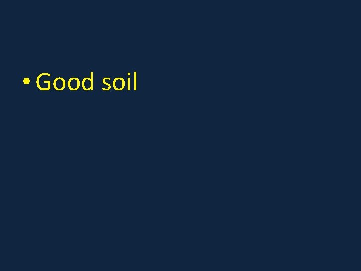  • Good soil 