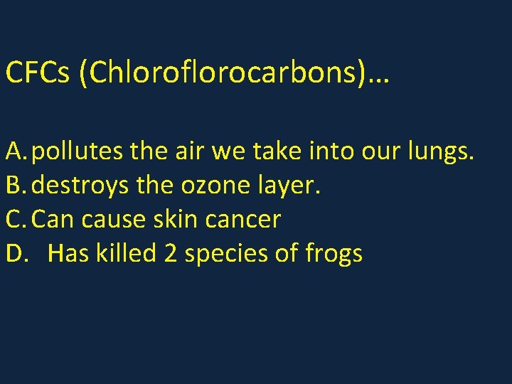 CFCs (Chloroflorocarbons)… A. pollutes the air we take into our lungs. B. destroys the