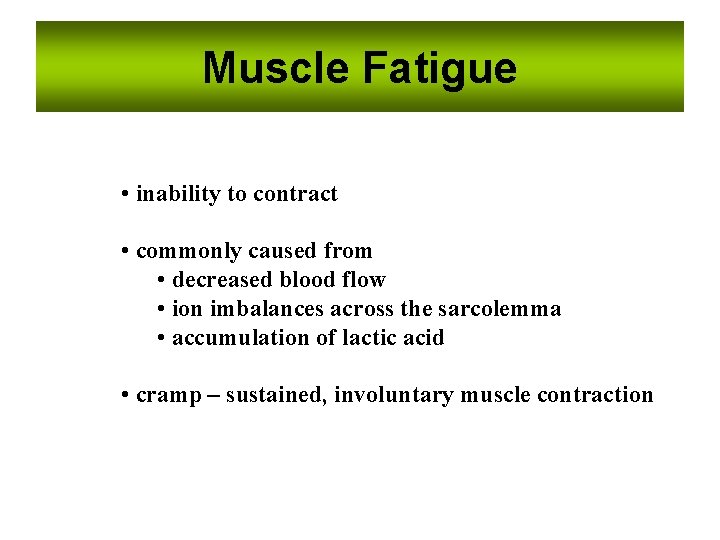 Muscle Fatigue • inability to contract • commonly caused from • decreased blood flow