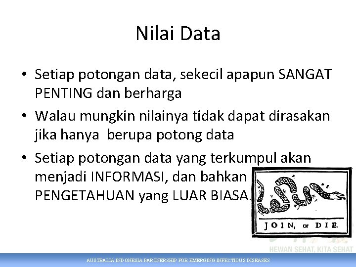 Nilai Data • Setiap potongan data, sekecil apapun SANGAT PENTING dan berharga • Walau