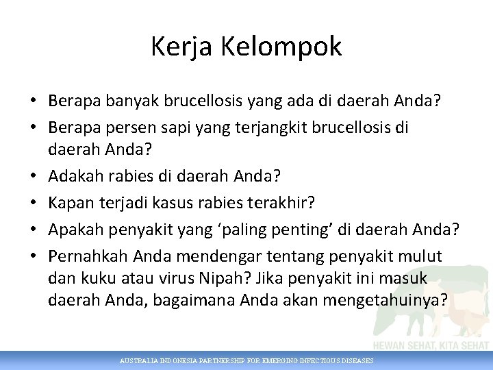 Kerja Kelompok • Berapa banyak brucellosis yang ada di daerah Anda? • Berapa persen