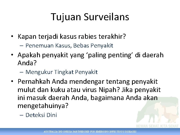 Tujuan Surveilans • Kapan terjadi kasus rabies terakhir? – Penemuan Kasus, Bebas Penyakit •