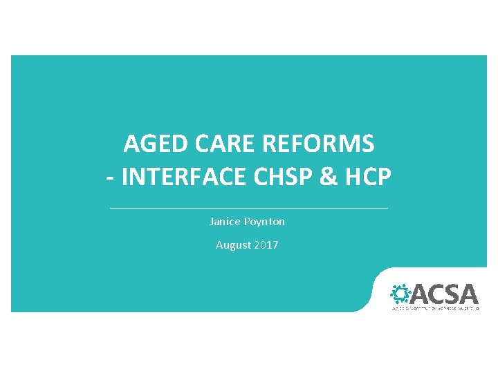 AGED CARE REFORMS - INTERFACE CHSP & HCP Janice Poynton August 2017 