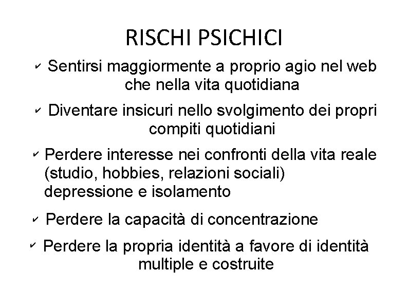 RISCHI PSICHICI ✔ ✔ ✔ Sentirsi maggiormente a proprio agio nel web che nella