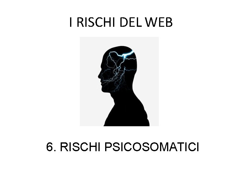 I RISCHI DEL WEB 6. RISCHI PSICOSOMATICI 