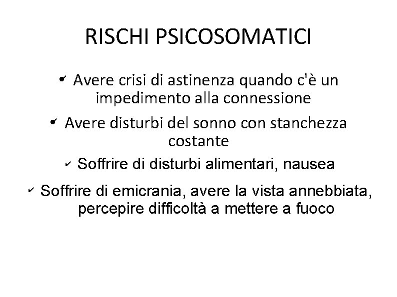 RISCHI PSICOSOMATICI • ✔ Avere crisi di astinenza quando c'è un impedimento alla connessione