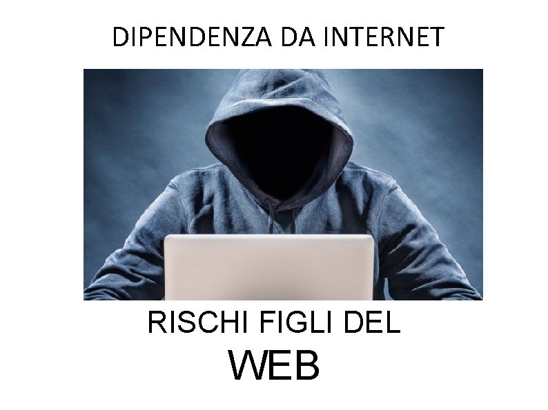 DIPENDENZA DA INTERNET RISCHI FIGLI DEL WEB 