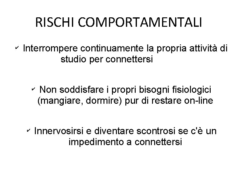 RISCHI COMPORTAMENTALI ✔ Interrompere continuamente la propria attività di studio per connettersi ✔ ✔