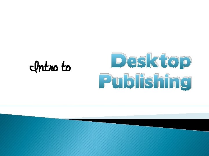 Intro to Desktop Publishing 