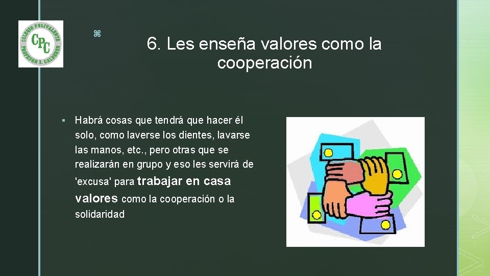 z § 6. Les enseña valores como la cooperación Habrá cosas que tendrá que