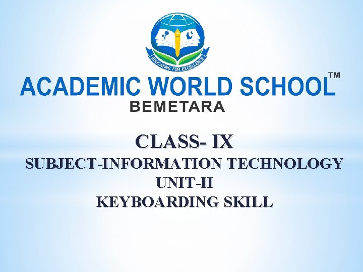 CLASS- IX SUBJECT-INFORMATION TECHNOLOGY UNIT-II KEYBOARDING SKILL 