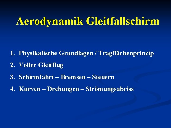 Aerodynamik Gleitfallschirm 1. Physikalische Grundlagen / Tragflächenprinzip 2. Voller Gleitflug 3. Schirmfahrt – Bremsen