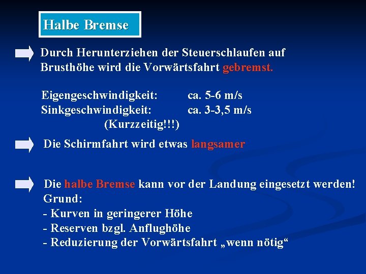 Halbe Bremse Durch Herunterziehen der Steuerschlaufen auf Brusthöhe wird die Vorwärtsfahrt gebremst. Eigengeschwindigkeit: ca.