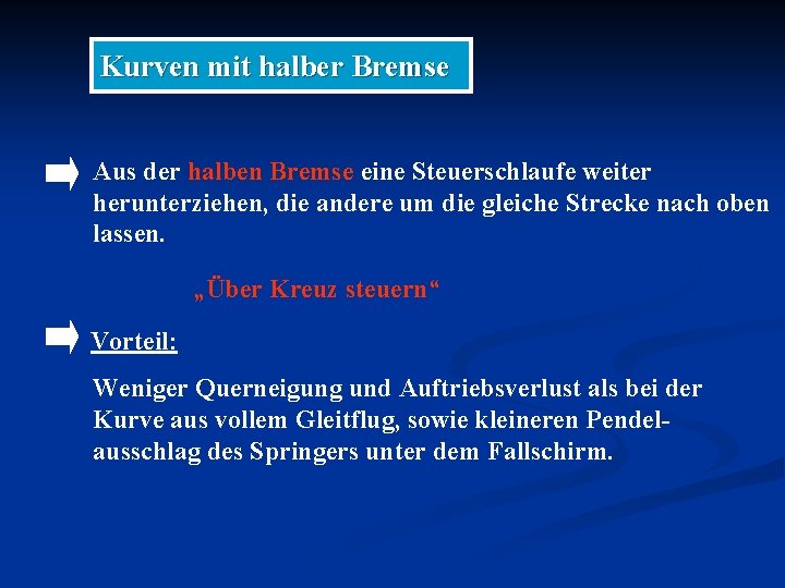 Kurven mit halber Bremse Aus der halben Bremse eine Steuerschlaufe weiter herunterziehen, die andere