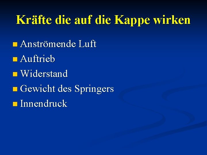 Kräfte die auf die Kappe wirken n Anströmende Luft n Auftrieb n Widerstand n