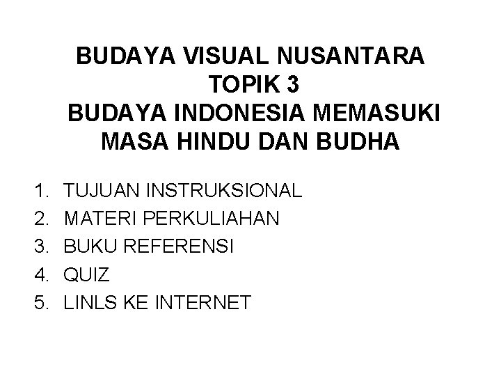 BUDAYA VISUAL NUSANTARA TOPIK 3 BUDAYA INDONESIA MEMASUKI MASA HINDU DAN BUDHA 1. 2.