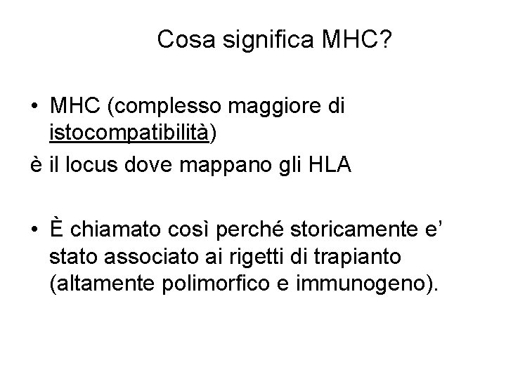 Cosa significa MHC? • MHC (complesso maggiore di istocompatibilità) è il locus dove mappano