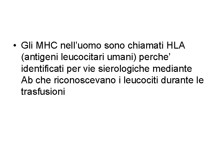  • Gli MHC nell’uomo sono chiamati HLA (antigeni leucocitari umani) perche’ identificati per