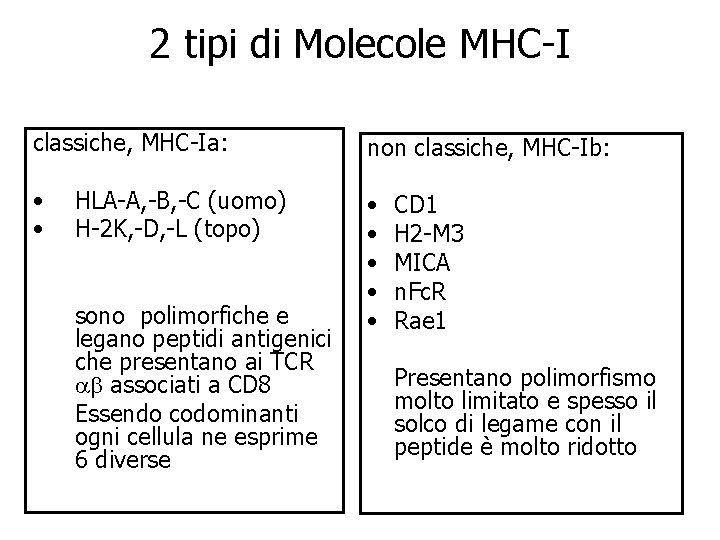 2 tipi di Molecole MHC-I classiche, MHC-Ia: non classiche, MHC-Ib: • • HLA-A, -B,