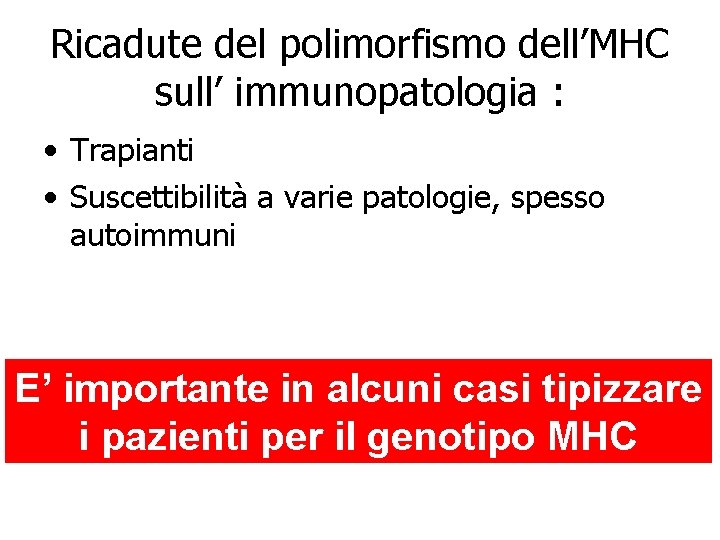 Ricadute del polimorfismo dell’MHC sull’ immunopatologia : • Trapianti • Suscettibilità a varie patologie,