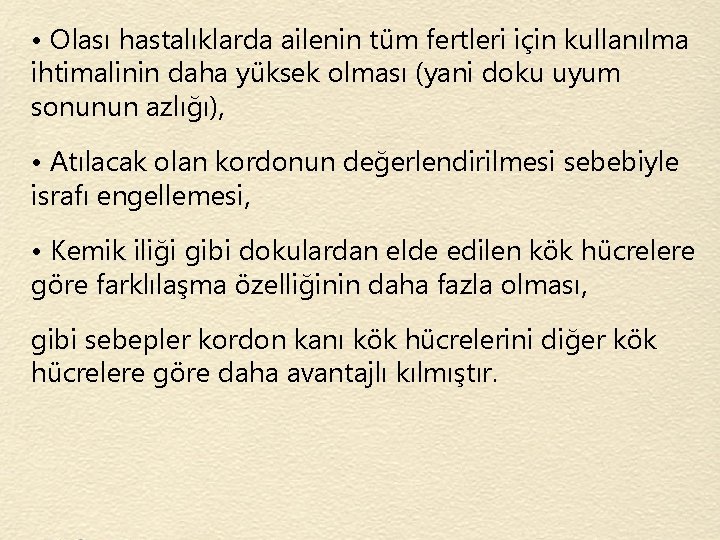  • Olası hastalıklarda ailenin tüm fertleri için kullanılma ihtimalinin daha yüksek olması (yani