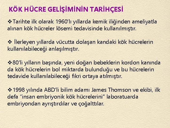 KÖK HÜCRE GELİŞİMİNİN TARİHÇESİ v. Tarihte ilk olarak 1960’lı yıllarda kemik iliğinden ameliyatla alınan